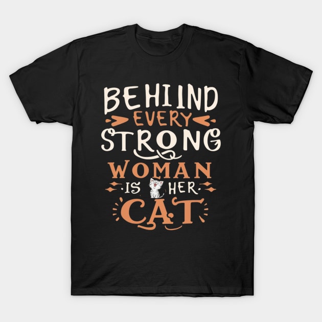 Behind Every Strong Woman Is Her Cat T-Shirt by Positive Designer